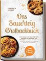 "Das Sauerteig Brotbackbuch" von Friedrich Krüger. Text: "inkl. 5 Bonus E-Books". Zwei Bilder mit Backwaren, oben Brezeln, unten Zimtschnecken.