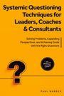 Paul Queder: Systemic Questioning Techniques for Leaders, Coaches & Consultants: Solving Problems, Expanding Perspectives, and Achieving Goals with the Right Questions - Includes Workbook & Practical Examples, Buch