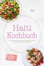 Marisa Desir: Haiti Kochbuch: Die leckersten Rezepte der haitianischen Küche für jeden Geschmack und Anlass - inkl. Brotrezepten, Fingerfood, Getränken, Dips uvm., Buch