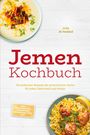 Livia Al-Haddad: Jemen Kochbuch: Die leckersten Rezepte der jemenitischen Küche für jeden Geschmack und Anlass - inkl. Brotrezepten, Fingerfood, Getränken, Dips uvm., Buch