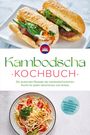 Thea Sok: Kambodscha Kochbuch: Die leckersten Rezepte der kambodschanischen Küche für jeden Geschmack und Anlass - inkl. Brotrezepten, Fingerfood, Getränken, Dips uvm., Buch