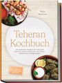 "Teheran Kochbuch" von Maja Behrens. Enthält Rezepte für Brote, Dips, Streetfood und Tees mit Bildern von Speisen und Gewürzen.