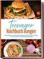 Lennart Brockmann: Teenager Kochbuch Jungen: Die leckersten und einfachsten Rezepte für Schule, Sport & Gaming - für mehr Energie, Selbstständigkeit und Spaß - inkl. Frühstück, Snacks & Dips, Burger & Pizza, Wraps, Buch