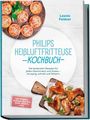 Text: "PHILIPS HEISSLUFTFRITTEUSE KOCHBUCH", "inkl. Pommes, Geflügel, Gemüse, Brote, Kuchen uvm." Oben Bilder von Mini-Pizzen, unten Hähnchenflügel.