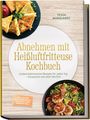 Tessa Marquardt: Abnehmen mit Heißluftfritteuse Kochbuch: Leckere kalorienarme Rezepte für jeden Tag - knusprig & satt ohne Verzicht - inkl. 30-Tage-Ernährungsplan, Frühstück, Dips, Desserts uvm., Buch