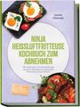 Enna Franke: Ninja Heißluftfritteuse Kochbuch zum Abnehmen: Die leckersten und abwechslungsreichsten Rezepte zum gesunden Abnehmen ohne Verzicht - inkl. 30-Tage-Plan, Protein-Frühstück, Bowls, Dips uvm., Buch