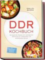 Mina-Lou Behrens: DDR Kochbuch: Die leckersten Rezepte der nostalgischen DDR Küche für traditionellen und authentischen Genuss - inkl. Imbissklassikern, Brotrezepten, Aufstrichen, Brausen uvm., Buch