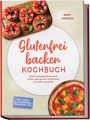 "Glutenfrei backen Kochbuch" von Berit Giersch. Enthält Rezepte inkl. Pizza. Oben Erdbeertörtchen, unten eine Pizza.