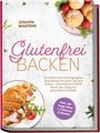 Text: "JOHANN MARTENS, Glutenfrei BACKEN, Die einfachsten & knusprigsten Backrezepte für jeden Tag und Anlass - unbeschwert & leicht durch den Alltag mit glutenfreiem Gebäck, inkl. 30-Tage-Plan + 5 Bonus E-Books." Oben rechts Gebäck mit Erdbeeren, unten links Croissant mit Füllung.