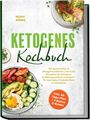 „KETOGENES Kochbuch“: Mit genussvollen Low Carb Rezepten. Teller mit Lachs und Zucchini, Schüssel mit Ei, Avocado, Speck.