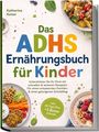 „Das ADHS Ernährungsbuch für Kinder“, mit Essen wie Pasta, Beeren und Gemüse auf dem Cover abgebildet.