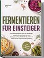 "FERMENTIEREN FÜR EINSTEIGER" von Joahnne Marx. Drei Gläser mit fermentiertem Gemüse und Kräutern sichtbar.