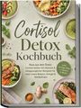 "Cortisol Detox Kochbuch" steht in großen Buchstaben, darunter: "Raus aus dem Stress" und "inkl. 30-Tage-Plan + 5 Bonus-E-Books." Verschiedene gesunde Gerichte sind abgebildet.