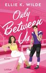 Ellie K. Wilde: Only Between Us, Buch