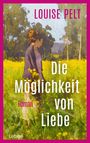 "LOUISE PELT", "Die Möglichkeit von Liebe", "Roman", "Lübbe". Eine Frau steht in einem blühenden Feld.