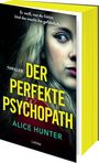 Text: "Er weiß, was du fühlst. Und das macht ihn gefährlich. Der perfekte Psychopath." Thriller von Alice Hunter. Cover zeigt ein Frauenportrait.