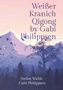 Stefan Wahle: Weißer Kranich Qigong by Gabi Philippsen, Buch