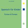 Liane Spindler: Spanisch für Kinder - Farben & Formen, Buch