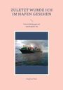 Siegfried Zäck: Zuletzt wurde ich im Hafen gesehen, Buch