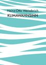 Heinz-Otto Weissbrich: Klimawahnsinn, Buch