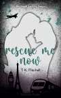 T. K. Mitchell: Rescue me now, Buch