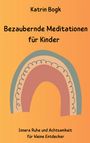 Katrin Bogk: Bezaubernde Meditationen für Kinder, Buch