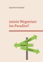 Joachim Kranzen: (m)ein Wegweiser ins Paradies?, Buch