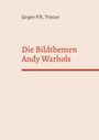 Jürgen P. R. Tröster: Die Bildthemen Andy Warhols, Buch
