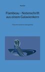 Paul Gisi: Flambeau - Notenschrift aus einem Galaxienkern, Buch