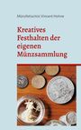 Münzfetischist Vincent Hohne: Kreatives Festhalten der eigenen Münzsammlung, Buch