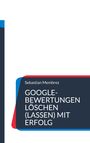 Sebastian Membrez: Google-Bewertungen löschen (lassen) mit Erfolg, Buch