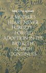 Brigitte Kohrs: A Mother's Heart Never Forgets - Forced Adoption in the BRD & The Search Continues, Buch