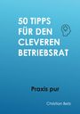 Christian Betz: 50 Tipps für Betriebsräte, Buch
