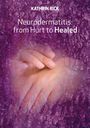 Kathrin Rick: Neurodermatitis: from Hurt to Healed, Buch