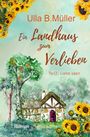 Ulla B. Müller: Ein Landhaus zum Verlieben: Teil 2 : Liebe säen, Buch