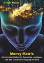 Tobias Marzin: Money Matrix - Der Praxisleitfaden für finanzielle Intelligenz und den souveränen Umgang mit Geld, Buch