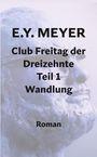 E. Y. Meyer: Club Freitag der Dreizehnte Teil 1, Buch