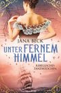 Jana Beck: Unter fernem Himmel - Rebellisches Tanzmädchen, Buch