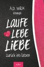 A. D. WiLK: Laufe Lebe Liebe, Buch