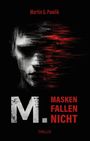 "Martin G. Pawlik. M. Masken fallen nicht. Thriller." Schwarze und rote Töne, Gesicht im Verfallstil.