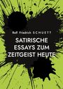 Rolf Friedrich Schuett: Satirische Essays zum Zeitgeist heute, Buch