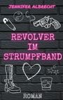 Jennifer Albrecht: Revolver im Strumpfband, Buch