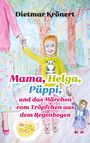 Dietmar Krönert: Mama, Helga, Püppi und das Märchen vom Tröpfchen aus dem Regenbogen, Buch