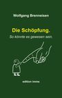 Wolfgang Brenneisen: Die Schöpfung. So könnte es gewesen sein., Buch