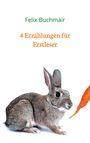 Felix Buchmair: 4 Erzählungen für Erstleser, Buch