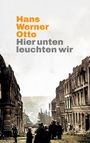 Hans Werner Otto: Hier unten leuchten wir, Buch