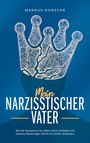 Markus Hünsche: Mein narzisstischer Vater: Wie Sie Narzissmus bei Vätern leicht verstehen und toxische Beziehungen Schritt für Schritt verbessern, Buch