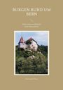 Christoph Pfister: Burgen rund um Bern, Buch