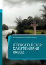 Ein Klassenprojekt der Realschule Eberbach: Ittergeflüster: Das steinerne Kreuz, Buch