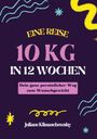 Juliane Klimaschewsky: 10 KG in 12 Wochen, Dein ganz persönlicher Weg zum Wunschgewicht, Buch